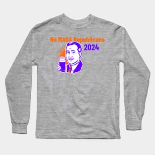 NO MAGA Republicans 2024 Long Sleeve T-Shirt